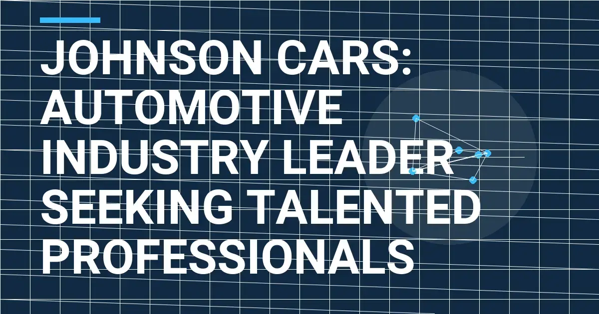 Johnson Cars: Automotive Industry Leader Seeking Talented Professionals